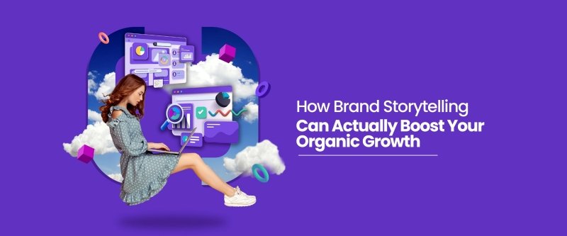 How Brand Storytelling Can Actually Boost Your Organic Growth