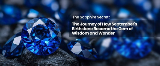 The Sapphire Secret: The Journey of How September's Birthstone Became the Gem of Wisdom and Wonder - British D'sire