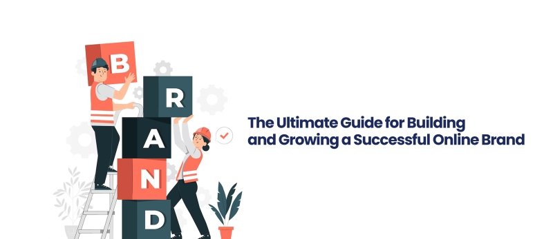 The Ultimate Guide for Building and Growing a Successful Online Brand