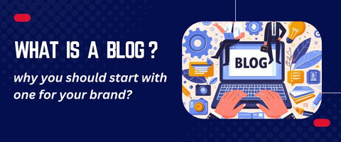 What is a blog, and why you should start with one for your brand?