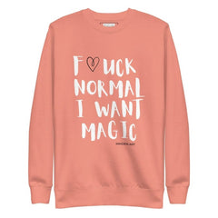 F*UCK NORMAL I WANT MAGIC Unisex Premium Sweatshirt - Unisex Premium Sweatshirt - British D'sire