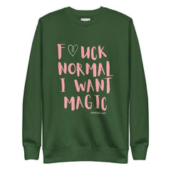 F*UCK NORMAL I WANT MAGIC Unisex Premium Sweatshirt - Unisex Premium Sweatshirt - British D'sire