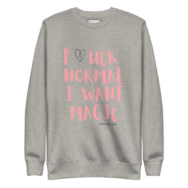 Premium Sweatshirt F*UCK NORMAL I WANT MAGIC - Unisex Premium Sweatshirt - British D'sire