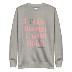 Premium Sweatshirt F*UCK NORMAL I WANT MAGIC - Unisex Premium Sweatshirt - British D'sire