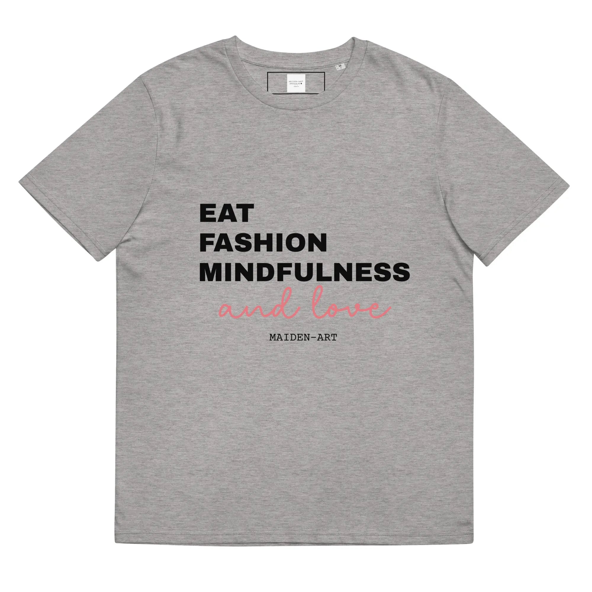 Eat Fashion Mindfulness and Love Unisex organic cotton t-shirt Maiden-Art