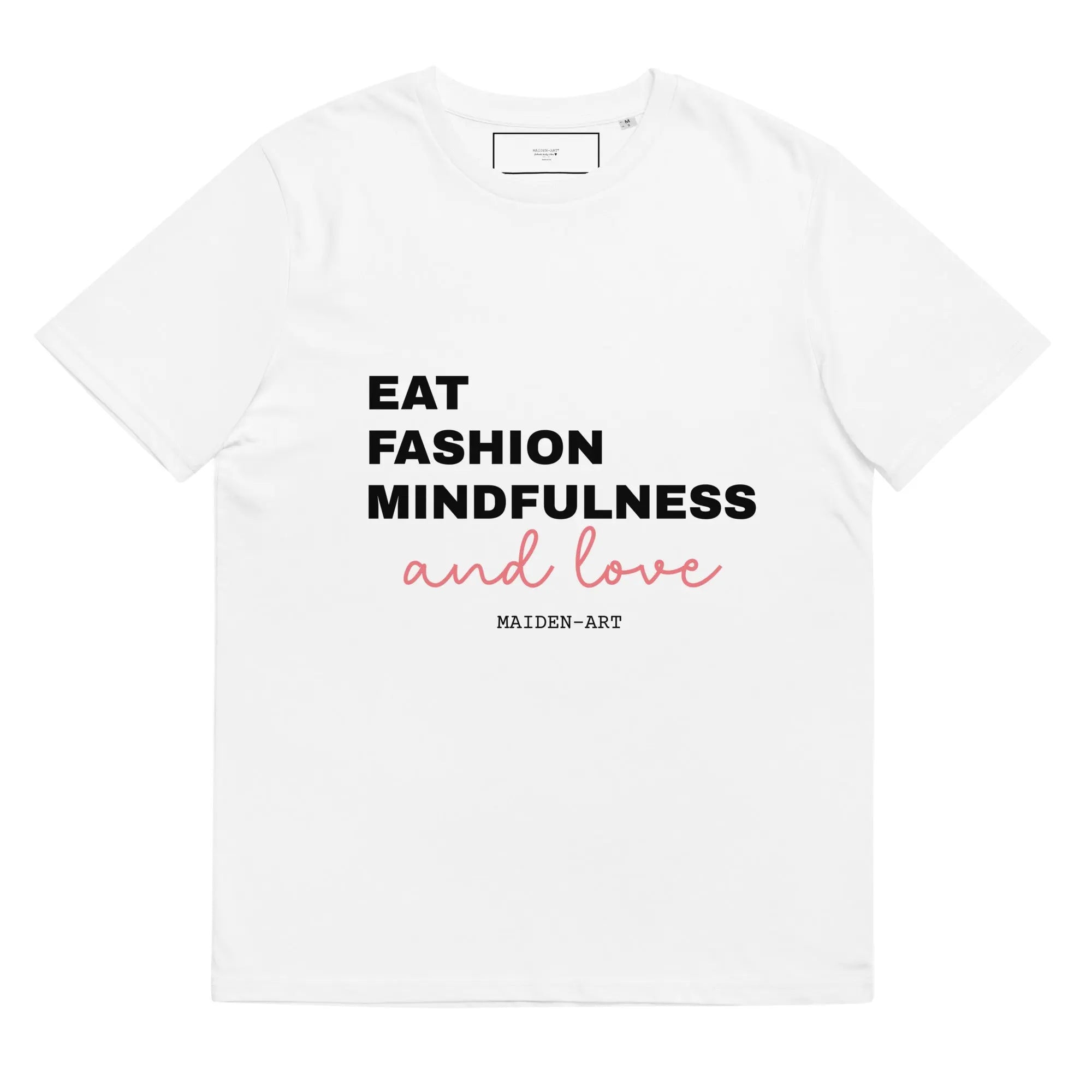 Eat Fashion Mindfulness and Love Unisex organic cotton t-shirt Maiden-Art