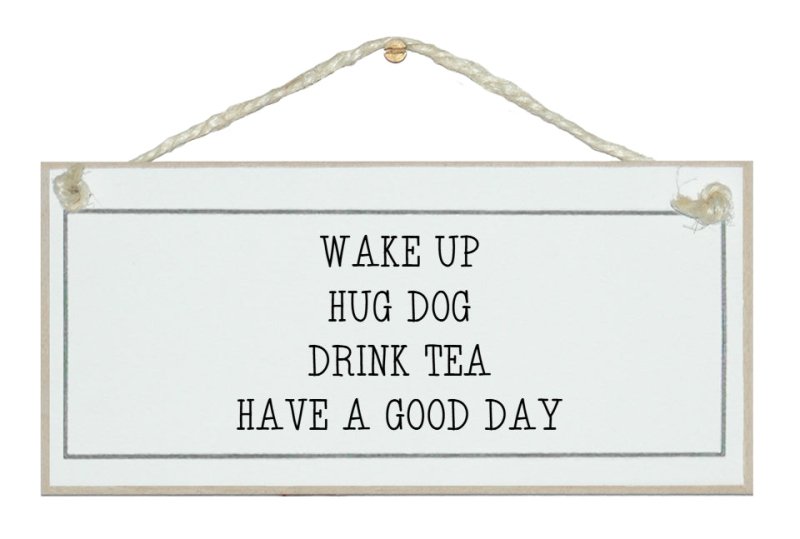 Wake up, hug dog... - DRINK RELATED SIGNS - British D'sire